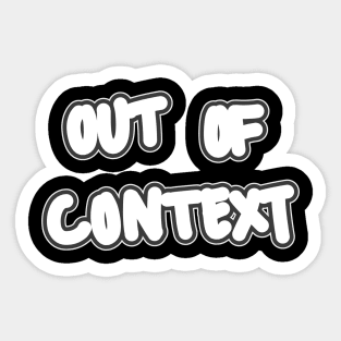 Out of Context Sticker